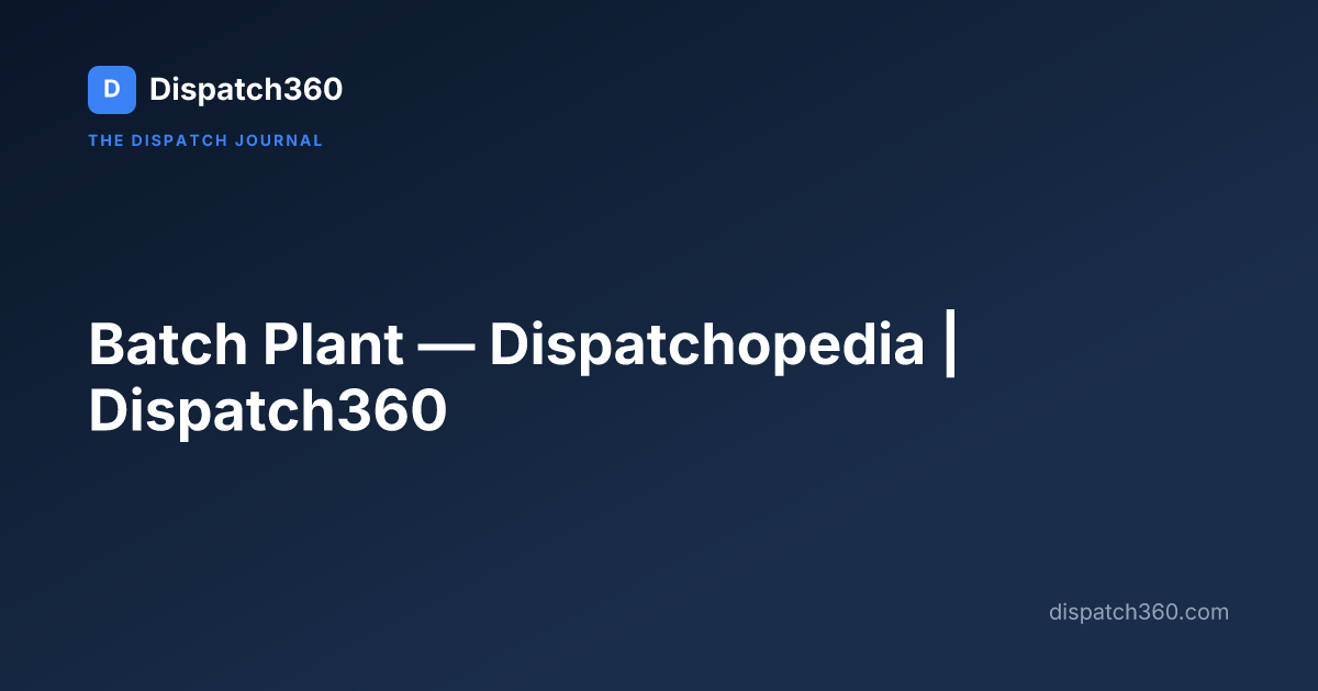 Batch Plant — Dispatchopedia | Dispatch360