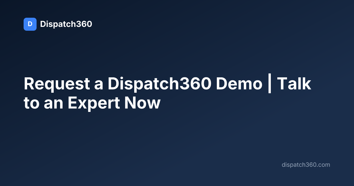 Request a Dispatch360 Demo | Talk to an Expert Now